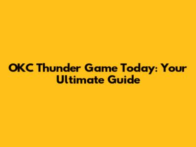 OKC Thunder Game Today: Your Ultimate Guide