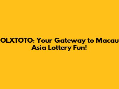 OLXTOTO: Your Gateway to Macau Asia Lottery Fun!
