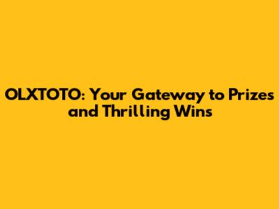 OLXTOTO: Your Gateway to Prizes and Thrilling Wins