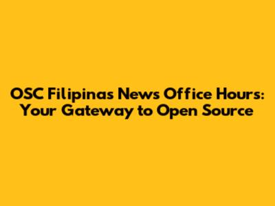 OSC Filipinas News Office Hours: Your Gateway to Open Source