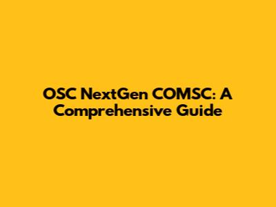 OSC NextGen COMSC: A Comprehensive Guide