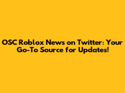 OSC Roblox News on Twitter: Your Go-To Source for Updates!