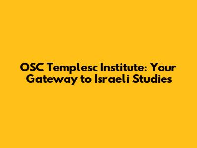 OSC Templesc Institute: Your Gateway to Israeli Studies