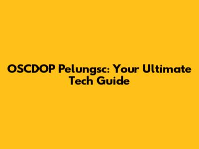 OSCDOP Pelungsc: Your Ultimate Tech Guide