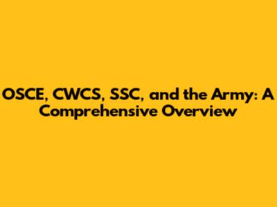 OSCE, CWCS, SSC, and the Army: A Comprehensive Overview
