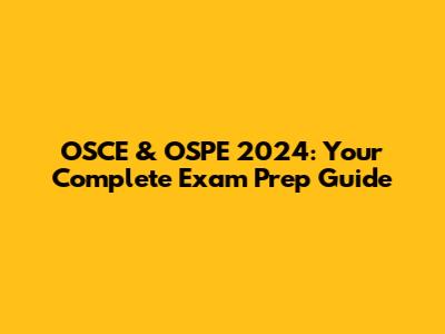 OSCE & OSPE 2024: Your Complete Exam Prep Guide