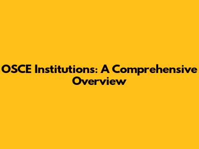 OSCE Institutions: A Comprehensive Overview