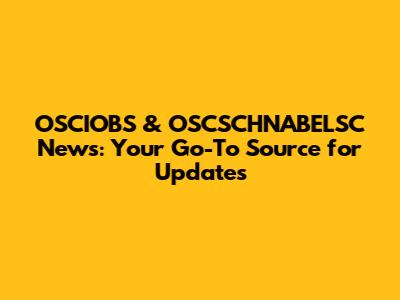 OSCIOBS & OSCSCHNABELSC News: Your Go-To Source for Updates
