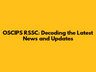OSCIPS RSSC: Decoding the Latest News and Updates