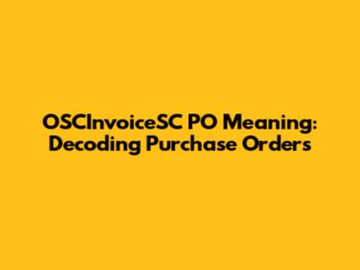 OSCInvoiceSC PO Meaning: Decoding Purchase Orders