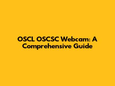 OSCL OSCSC Webcam: A Comprehensive Guide