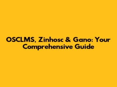 OSCLMS, Zinhosc & Gano: Your Comprehensive Guide