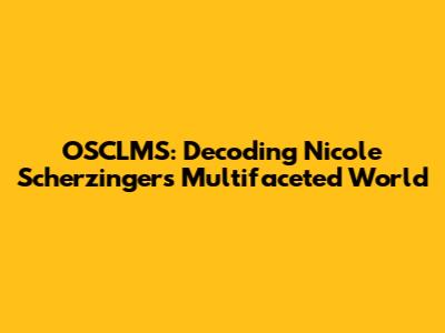 OSCLMS: Decoding Nicole Scherzinger's Multifaceted World