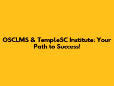 OSCLMS & TempleSC Institute: Your Path to Success!