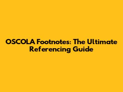 OSCOLA Footnotes: The Ultimate Referencing Guide