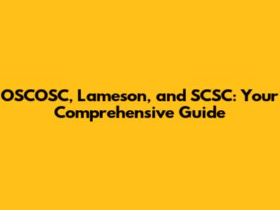 OSCOSC, Lameson, and SCSC: Your Comprehensive Guide