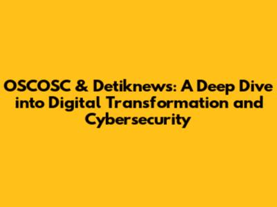 OSCOSC & Detiknews: A Deep Dive into Digital Transformation and Cybersecurity