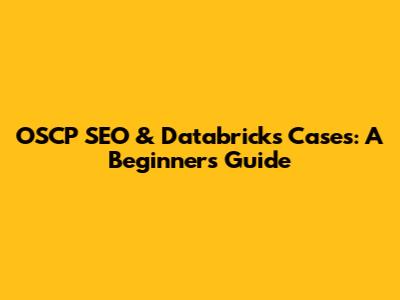 OSCP SEO & Databricks Cases: A Beginner's Guide