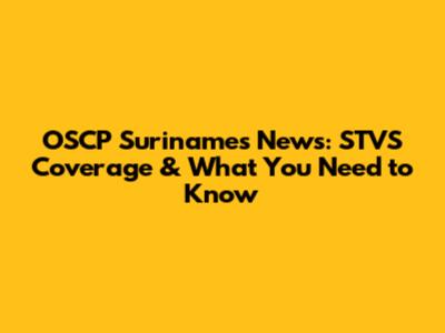 OSCP Suriname's News: STVS Coverage & What You Need to Know