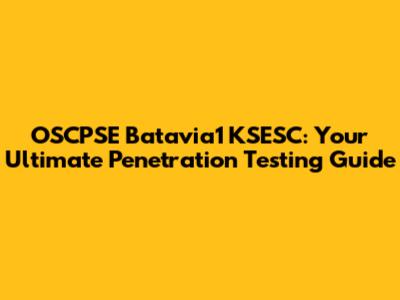 OSCPSE Batavia1 KSESC: Your Ultimate Penetration Testing Guide