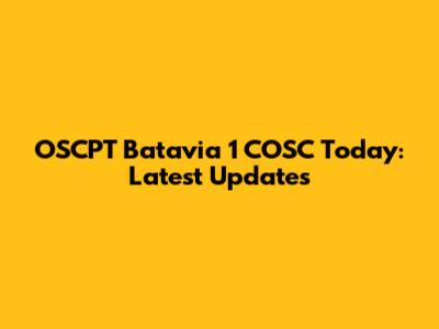 OSCPT Batavia 1 COSC Today: Latest Updates