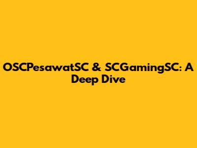 OSCPesawatSC & SCGamingSC: A Deep Dive