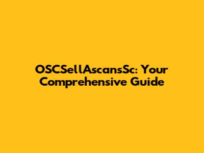 OSCSellAscansSc: Your Comprehensive Guide