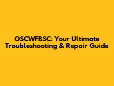 OSCWFBSC: Your Ultimate Troubleshooting & Repair Guide