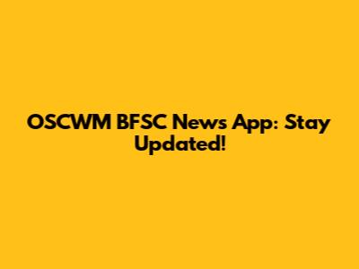 OSCWM BFSC News App: Stay Updated!