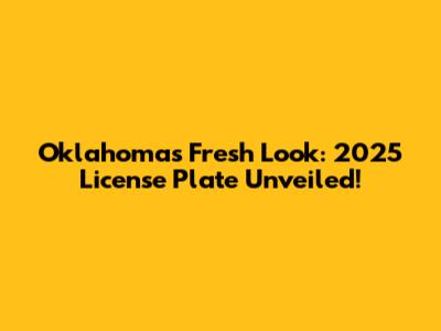 Oklahoma's Fresh Look: 2025 License Plate Unveiled!