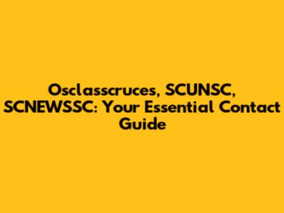 Osclasscruces, SCUNSC, SCNEWSSC: Your Essential Contact Guide