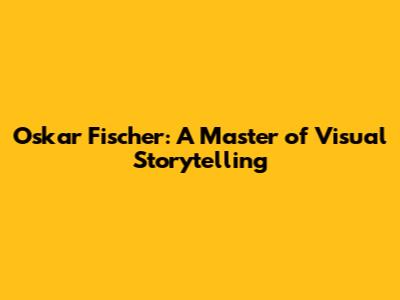 Oskar Fischer: A Master of Visual Storytelling