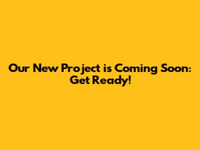 Our New Project is Coming Soon: Get Ready!