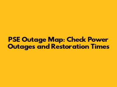 PSE Outage Map: Check Power Outages and Restoration Times