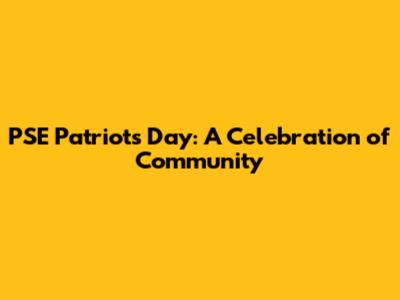 PSE Patriots' Day: A Celebration of Community