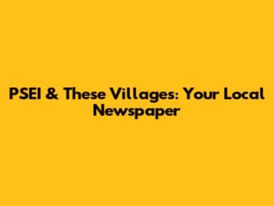 PSEI & These Villages: Your Local Newspaper