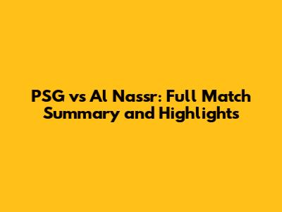 PSG vs Al Nassr: Full Match Summary and Highlights