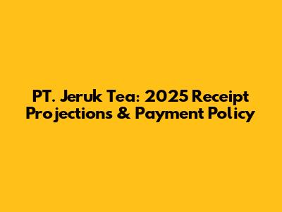PT. Jeruk Tea: 2025 Receipt Projections & Payment Policy