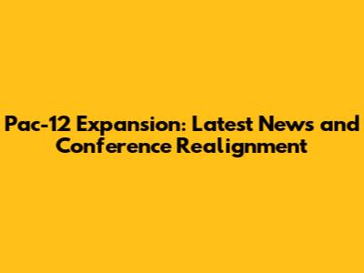 Pac-12 Expansion: Latest News and Conference Realignment