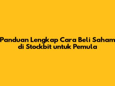 Panduan Lengkap Cara Beli Saham di Stockbit untuk Pemula