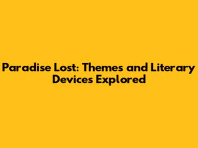 Paradise Lost: Themes and Literary Devices Explored