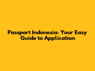 Passport Indonesia: Your Easy Guide to Application