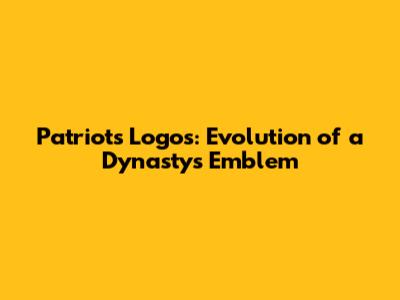 Patriots Logos: Evolution of a Dynasty's Emblem