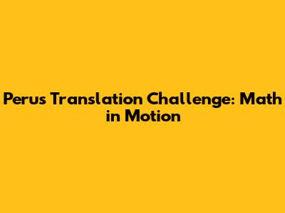 Peru's Translation Challenge: Math in Motion