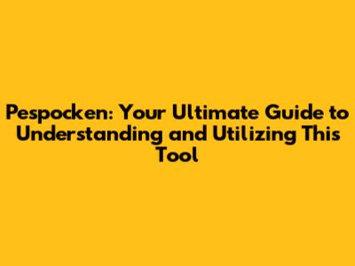 Pespocken: Your Ultimate Guide to Understanding and Utilizing This Tool