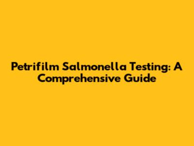 Petrifilm Salmonella Testing: A Comprehensive Guide