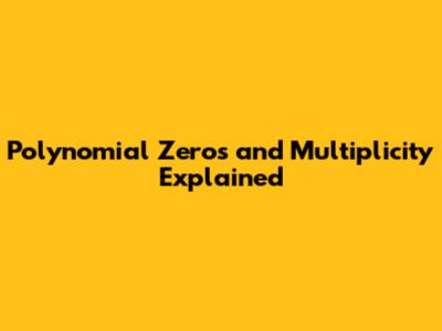 Polynomial Zeros and Multiplicity Explained