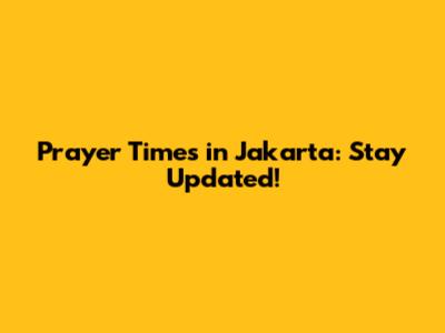 Prayer Times in Jakarta: Stay Updated!