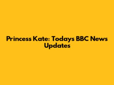Princess Kate: Today's BBC News Updates