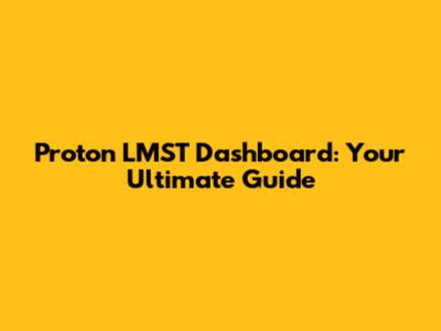 Proton LMST Dashboard: Your Ultimate Guide